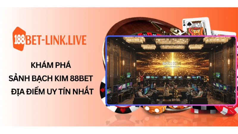 Khám Phá Sảnh Bạch Kim 88Bet - Địa Điểm Uy Tín 2025